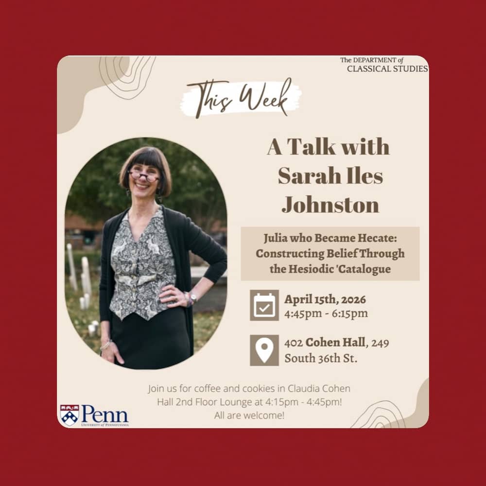 University of Pennsylvania, Department of Classics Colloquium featuring Sarah Iles Johnston will be held at Claudia Cohe...